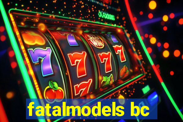 fatalmodels bc